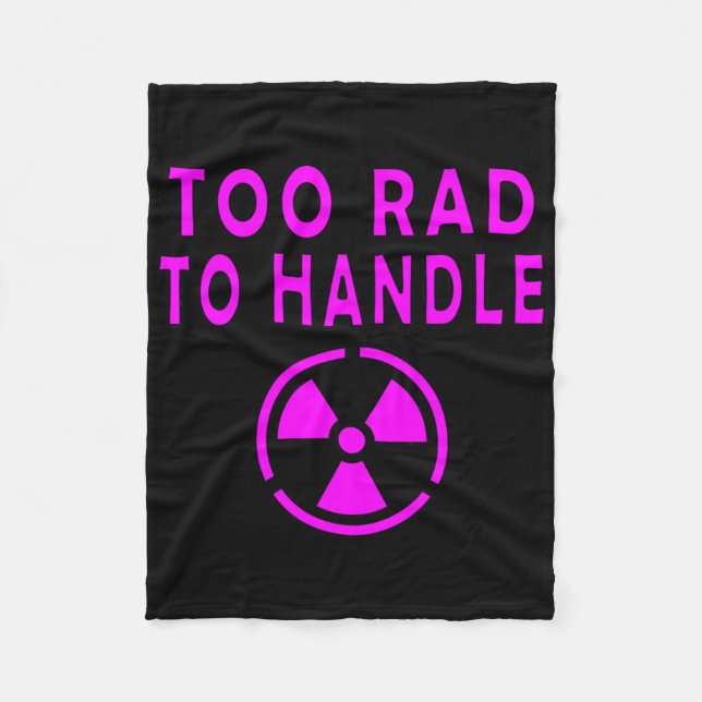 Too Rad To Handle Radioactive Sign Symbol Nuclear  Fleece Blanket (Front)