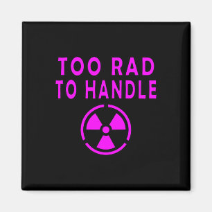 Too Rad To Handle Radioactive Sign Symbol Nuclear  Magnet