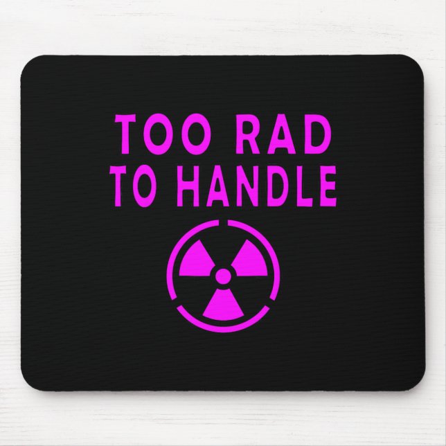 Too Rad To Handle Radioactive Sign Symbol Nuclear  Mouse Pad (Front)