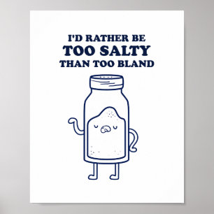Too Salty Than Too Bland Quote Poster