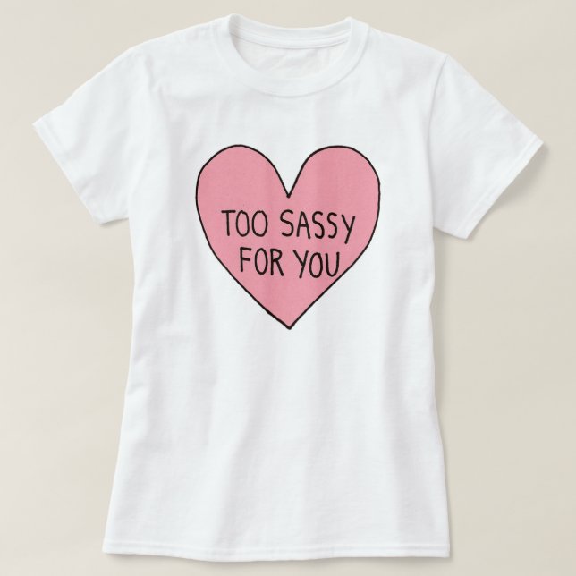Too Sassy For You (Small) T-Shirt (Design Front)