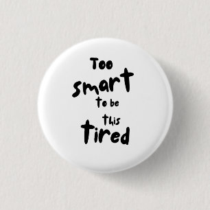 Too Smart to be This Tired - Funny Sleep Deprivati 3 Cm Round Badge