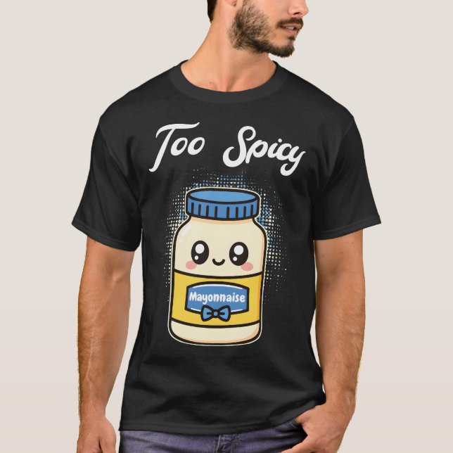 Too Spicy Mayonnaise T-Shirt (Front)