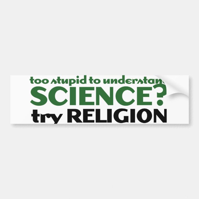 Too Stupid for Science Bumper Sticker (Front)