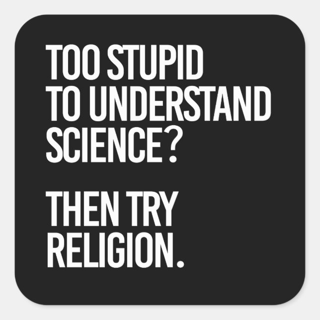 Too stupid for science?  Try Religion Square Sticker (Front)