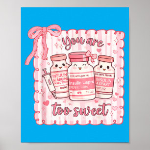 Too Sweet Funny Nurse Valentine Insulin Diabetes Poster