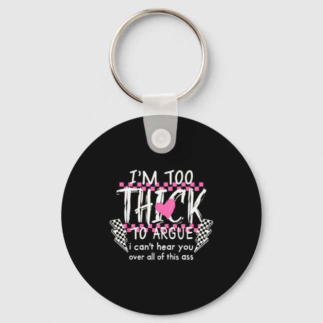 Too thick to argue can't hear over of this key ring (Front)