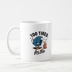 Too Tired for This" Funny Duck Mug