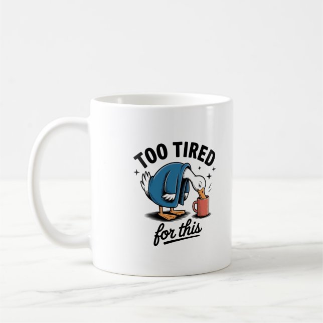 Too Tired for This" Funny Duck Mug (Left)