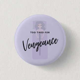 Too Tired for Vengeance 3 Cm Round Badge