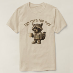 Too Tired Racoon  for this - Sleepy Racoon Coffe T-Shirt