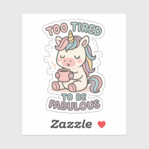 Too Tired to Be Fabulous – Cute Unicorn Coffee