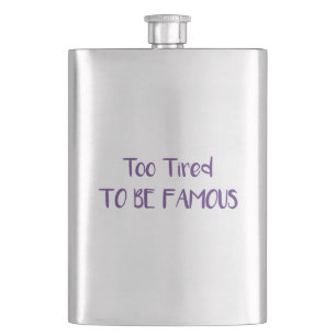 Too Tired To Be Famous Hip Flask