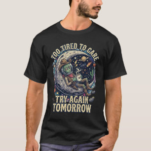  Too Tired to Care Funny Alien Cowboy Quote  T-Shirt