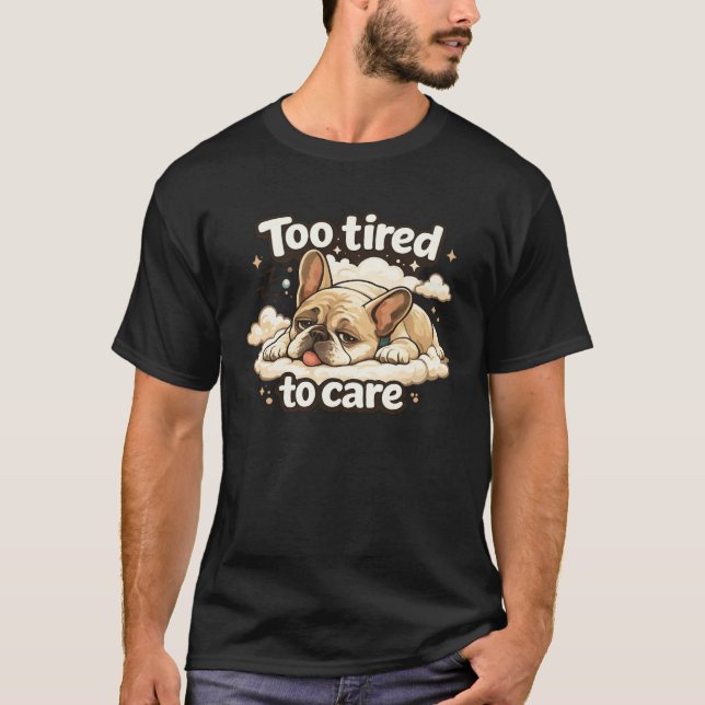Too Tired to Care Funny Sleeping Dog T-Shirt (Front)