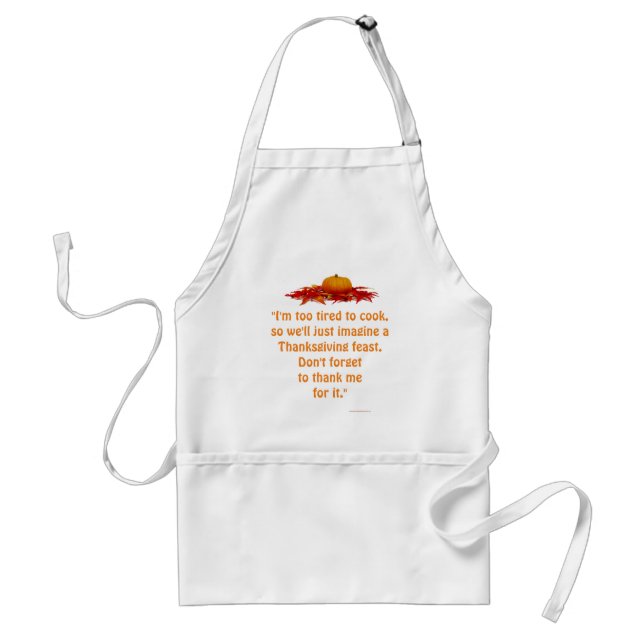 "Too Tired to Cook Thanksgiving Feast." [c] Standard Apron (Front)