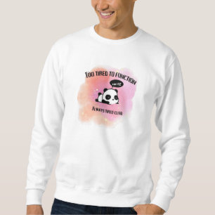 Too Tired to Function Cute Panda Sweatshirt