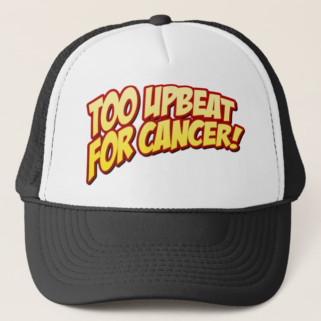 Too Upbeat For Cancer Hat (Front)