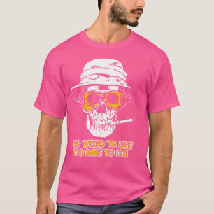 Too Weird To Live To Rare To Die Funny T-Shirt