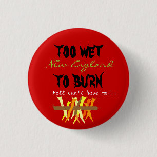 too wet to burn 3 cm round badge