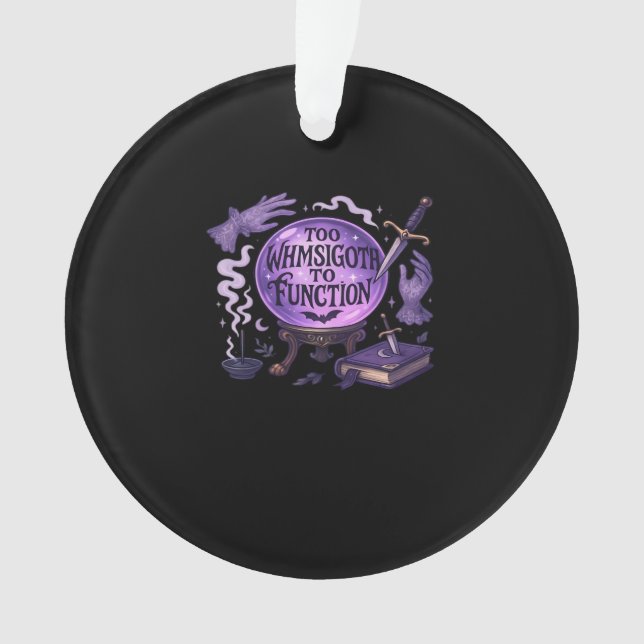 Too Whimsigoth To Function Ornament (Front)