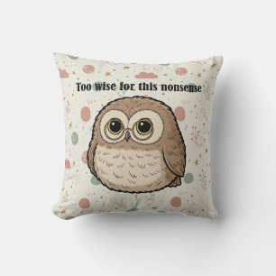 "Too Wise For This Nonsense" Wise Owl Design Cushion