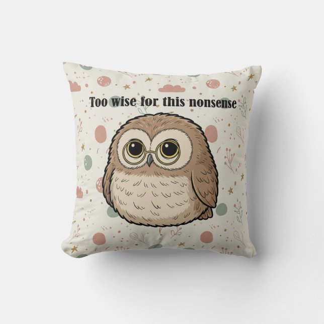 "Too Wise For This Nonsense" Wise Owl Design Cushion (Front)