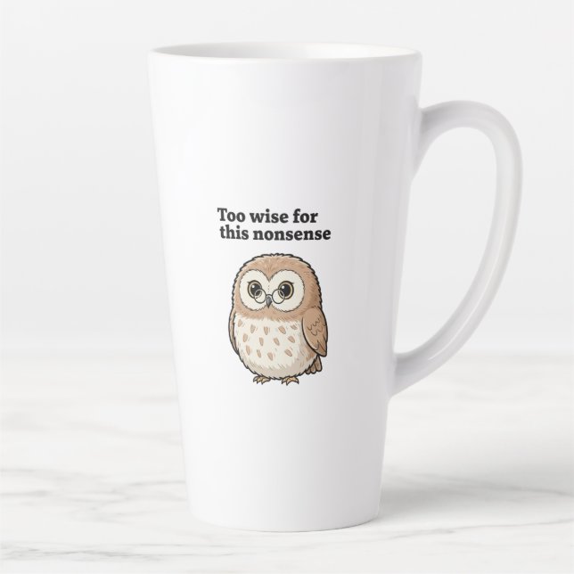 "Too Wise For This Nonsense" Wise Owl Design Latte Mug (Right)