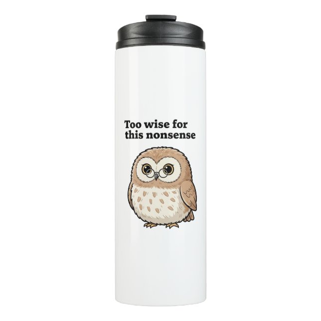"Too Wise For This Nonsense" Wise Owl Design Thermal Tumbler (Front)