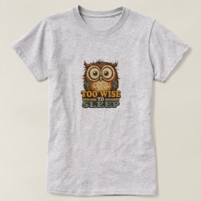 TOO WISE TO SLEEP T-Shirt (Design Front)