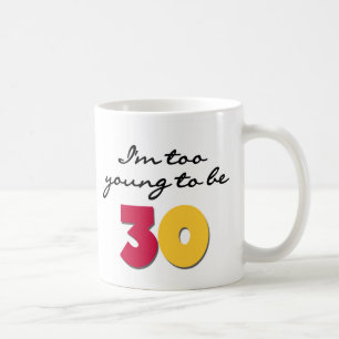 Too Young to be 30 Coffee Mug