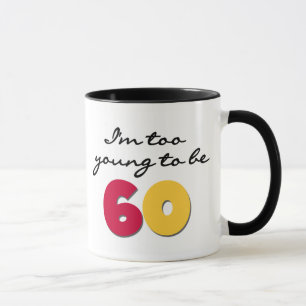 Too Young to Be 60 Mug