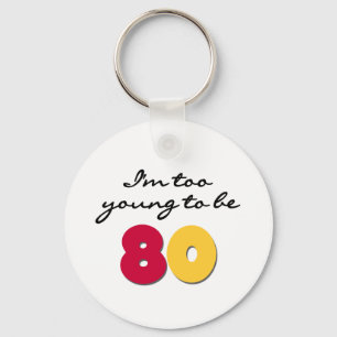 Too Young to Be 80 Key Ring