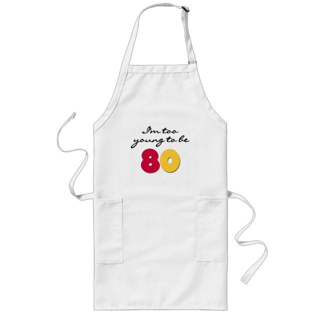 Too Young to Be 80 Long Apron (Front)