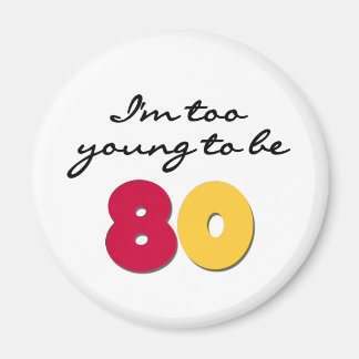 Too Young to Be 80 Magnet