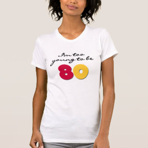 Too Young to Be 80 T-Shirt