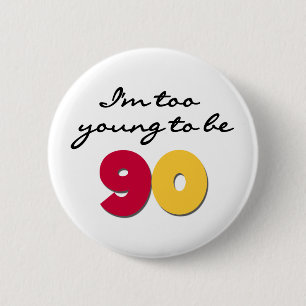 Too Young to Be 90 6 Cm Round Badge