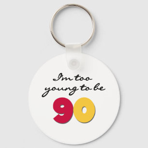 Too Young to Be 90 Key Ring