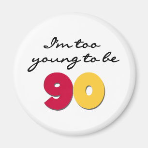 Too Young to Be 90 Magnet