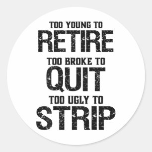 Too Young To Retire Too Broke To Quit Classic Round Sticker
