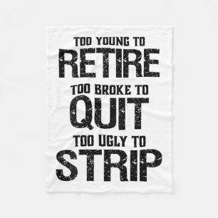 Too Young To Retire Too Broke To Quit  Fleece Blanket