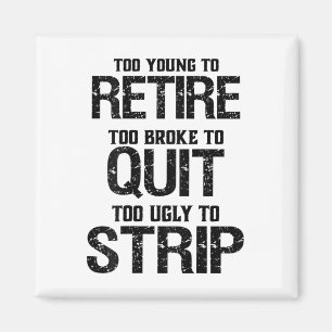 Too Young To Retire Too Broke To Quit  Magnet