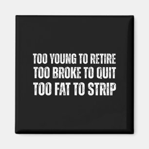 Too young to retire too broke to quit meme gag magnet