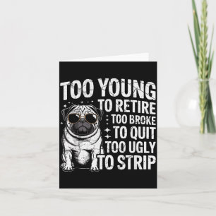 Too young to retire too broke to quit too ugly to card