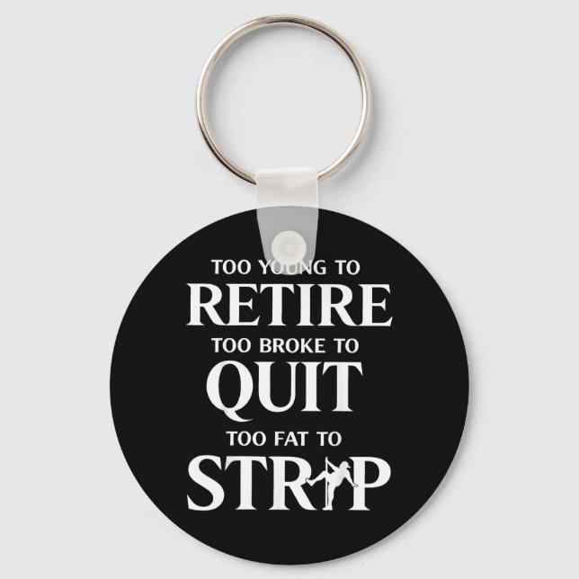 Too Young to Retire Too Fat to Key Ring (Front)