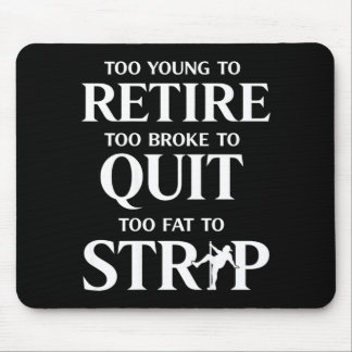 Too young to retire too fat to (on back) Too young Mouse Pad