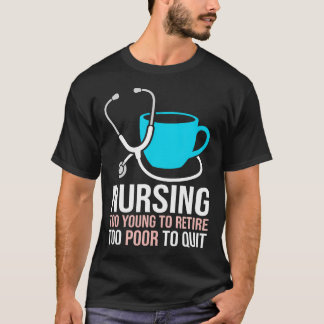 Too Young To Retire Too Poor To Quit Clinical T-Shirt