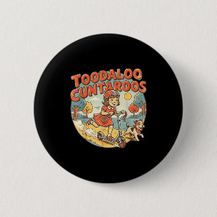 Toodaloo cuntaroos sarcastic funny retro goodbyeTo 6 Cm Round Badge
