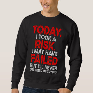 Took A Risk But Never Get Tired Trying Growth Min Sweatshirt