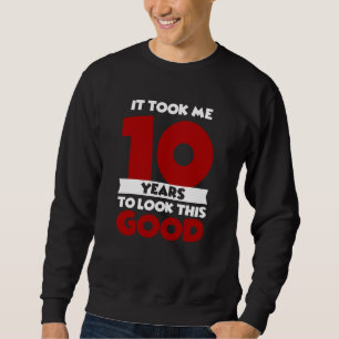 Took Me 10 Years To Look This Good 10th Birthday Sweatshirt
